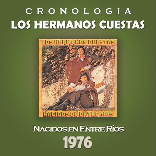 Los Hermanos Cuestas Cronología - Nacidos en Entre Ríos (1976) Los Hermanos Cuestas