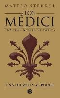Los Médici: Una Dinastía Al Poder / The Medici: A Dynasty to Power Strukul Matteo