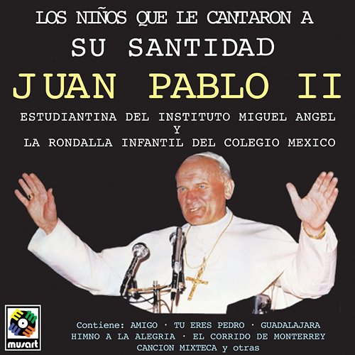 Los Niños Que Le Cantaron A Su Santidad Juan Pablo II Rondalla Infantil del Colegio México, Estudiantina del Instituto Miguel Ángel