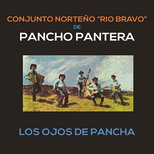 Los Ojos de Pancha Conjunto Norteño Río Bravo de Pancho Pantera