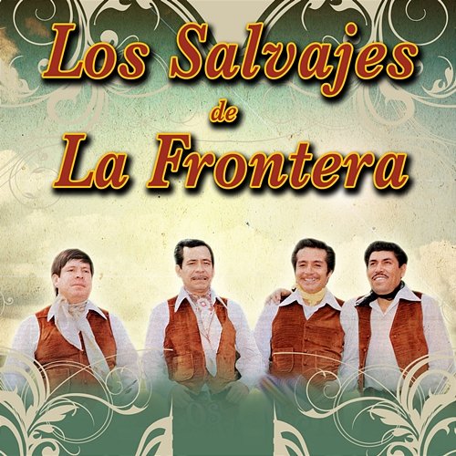 Los Salvajes De La Frontera Los Salvajes De La Frontera