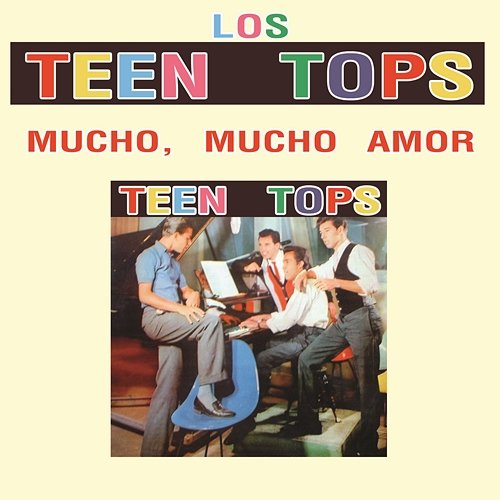 Los Teen Tops (Mucho, Mucho Amor) Los Teen Tops
