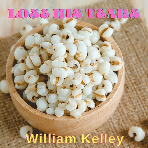 Lose His Tears William Kelley