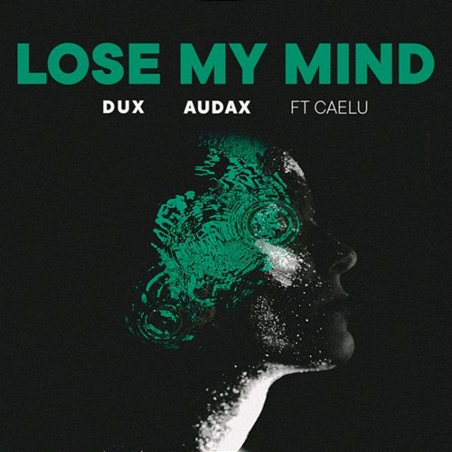 Lose My Mind DUX, Audax, Caelu