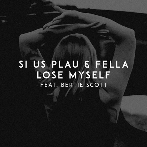 Lose Myself SI US PLAU, Fella feat. Bertie Scott