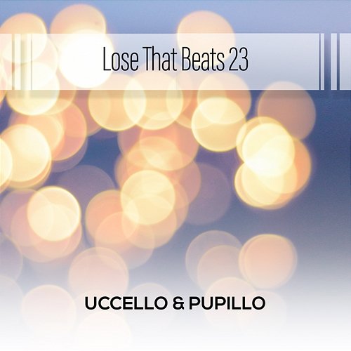 Lose That Beats 23 Uccello & Pupillo