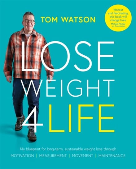 Lose Weight 4 Life: My blueprint for long-term, sustainable weight loss through Motivation, Measurem Watson Tom