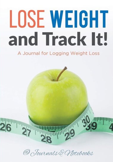 Lose Weight, and Track It! A Journal for Logging Weight Loss @ Journals and Notebooks