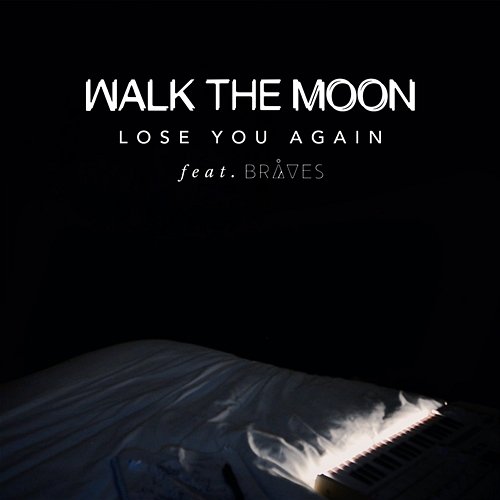 Lose You Again WALK THE MOON feat. BRÅVES
