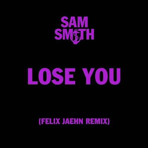 Lose You Sam Smith, Felix Jaehn