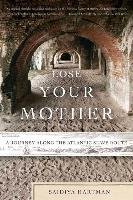 Lose Your Mother: A Journey Along the Atlantic Slave Route Saidiya Hartman