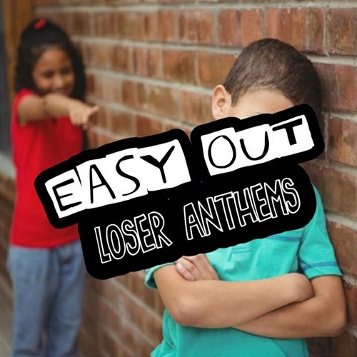 Loser Anthems Easy Out