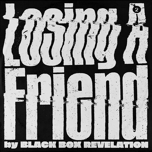 Losing A Friend Black Box Revelation