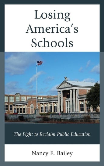 Losing America's Schools Bailey Nancy E