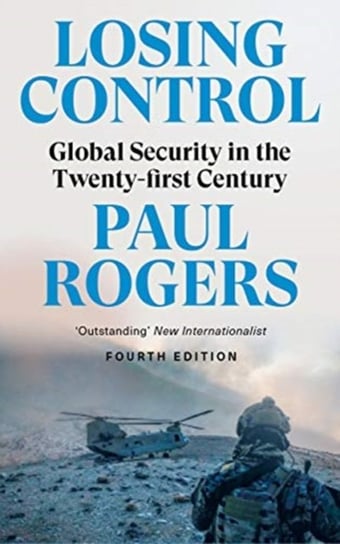Losing Control: Global Security in the Twenty-first Century Rogers Paul
