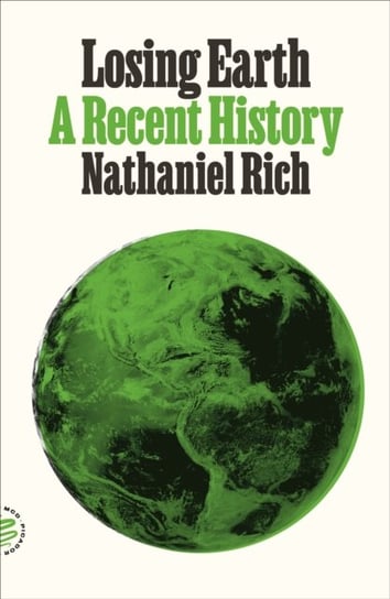 Losing Earth: A Recent History Rich Nathaniel