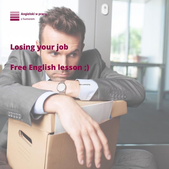 Losing your job. Free English lesson. - Angielski w pracy z humorem - podcast Sielicka Katarzyna