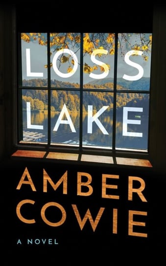 Loss Lake A Novel Amber Cowie