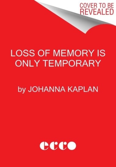 Loss of Memory Is Only Temporary. Stories Johanna Kaplan