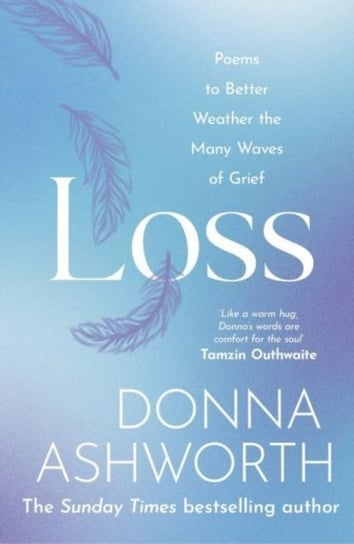 Loss: Poems to better weather the many waves of grief Donna Ashworth