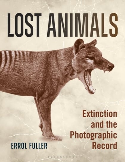 Lost Animals: Extinction and the Photographic Record Fuller Errol