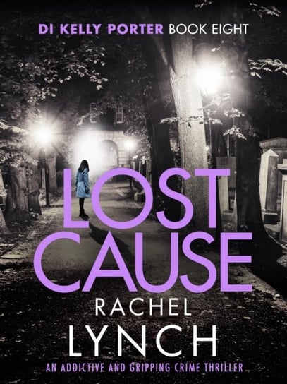 Lost Cause: An addictive and gripping crime thriller Rachel Lynch
