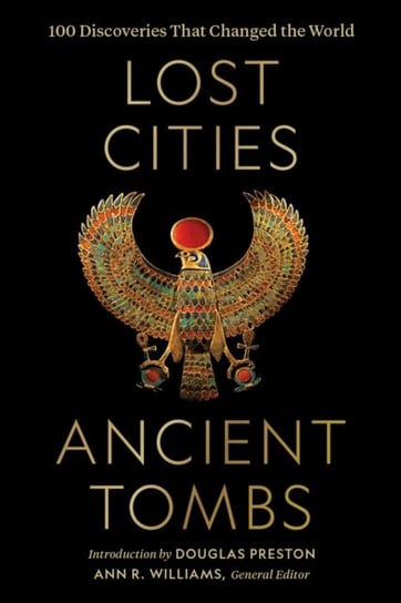 Lost Cities, Ancient Tombs: 100 Discoveries That Changed the World Opracowanie zbiorowe