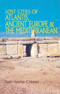 Lost Cities of Atlantis, Ancient Europe & the Mediterranean Childress David Hatcher