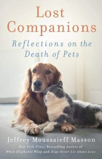 Lost Companions: Reflections on the Death of Pets Jeffrey Moussaieff Masson