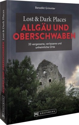Lost & Dark Places Allgäu & Oberschwaben Bruckmann
