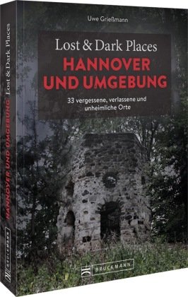 Lost & Dark Places Hannover und Umgebung Bruckmann