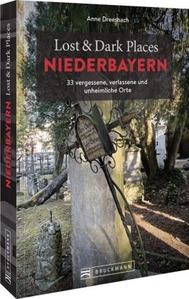 Lost & Dark Places Niederbayern Bruckmann