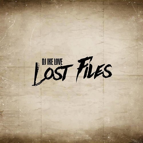Lost Files DJ Ike Love