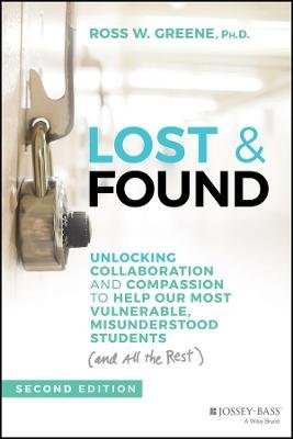 Lost & Found: Unlocking Collaboration and Compassion to Help Our Most Vulnerable, Misunderstood Students (and All the Rest) John Wiley & Sons