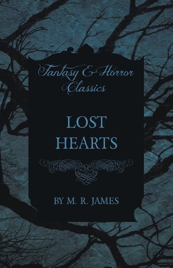 Lost Hearts (Fantasy and Horror Classics) James M. R.