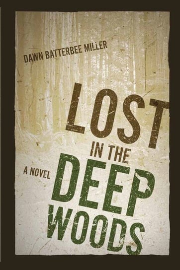 Lost in the Deep Woods Batterbee Miller Dawn