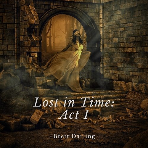 Lost in Time: Act I Brett Darling