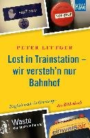 Lost in Trainstation - wir versteh'n nur Bahnhof Littger Peter