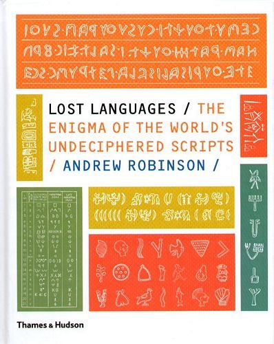 Lost Languages: The Enigma of the World's Undeciphered Scripts Robinson Andrew