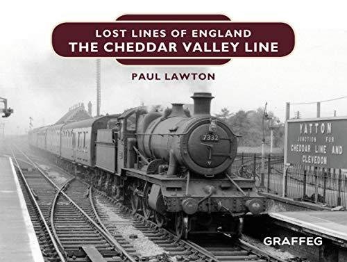 Lost Lines of England. The Cheddar Valley Line Paul Lawton