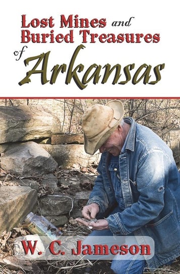 Lost Mines and Buried Treasures of Arkansas Jameson W.C.