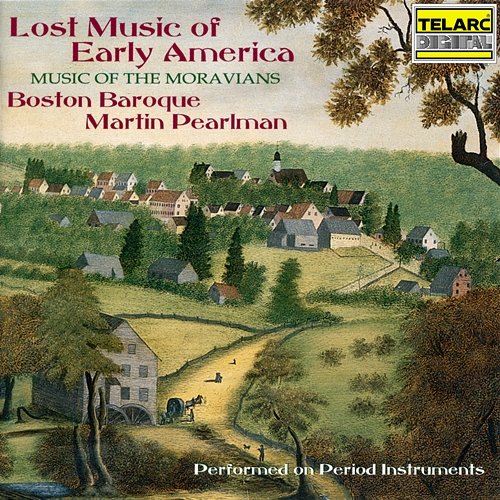 Lost Music of Early America: Music of the Moravians Martin Pearlman, Boston Baroque