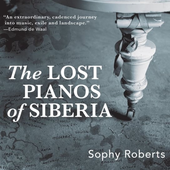 Lost Pianos of Siberia Roberts Sophy, Bailey Catherine