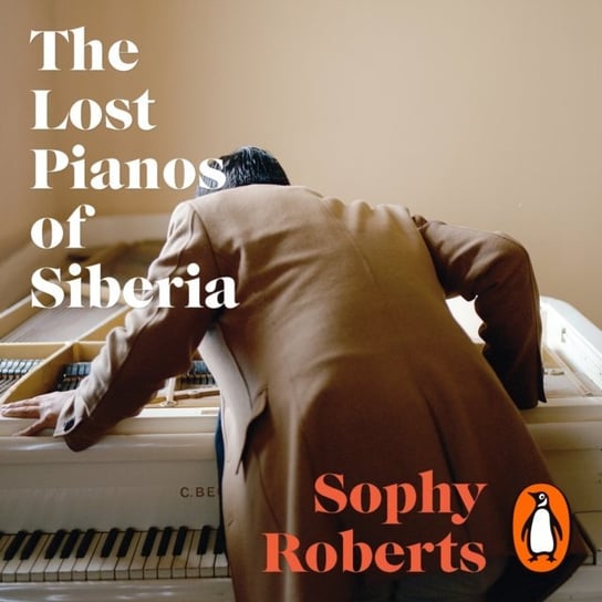 Lost Pianos of Siberia Roberts Sophy