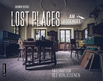 Lost Places am Bodensee Gmeiner-Verlag