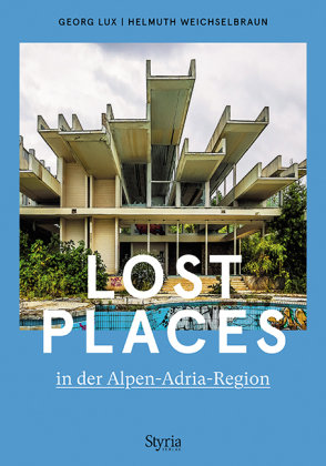 Lost Places in der Alpen-Adria-Region Styria