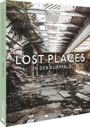 Lost Places in der Kurpfalz Silberburg-Verlag