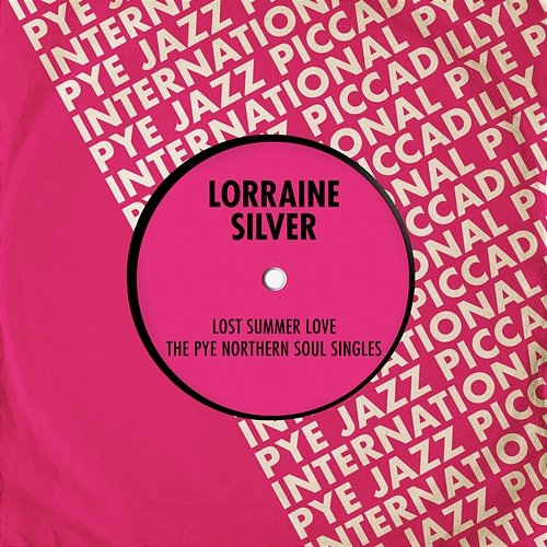 Lost Summer Love: The Pye Northern Soul Singles Lorraine Silver