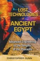 Lost Technologies of Ancient Egypt Dunn Christopher