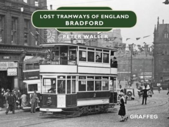 Lost Tramways of England: Bradford Waller Peter
